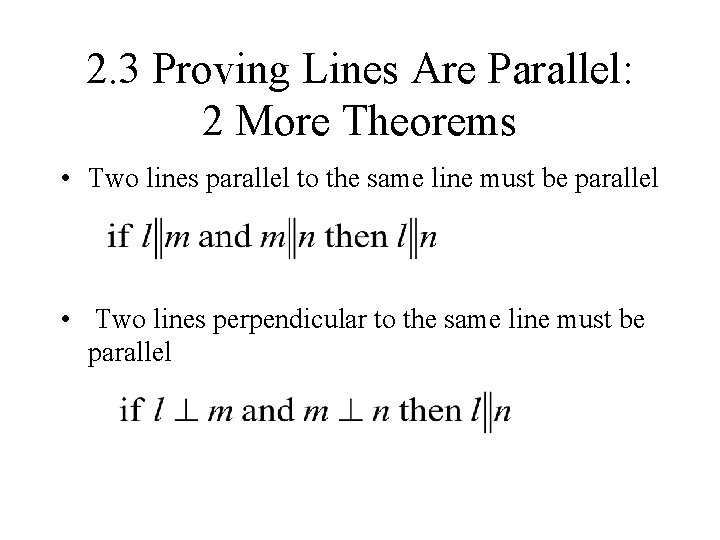 2. 3 Proving Lines Are Parallel: 2 More Theorems • Two lines parallel to 2. 3 Proving Lines Are Parallel: 2 More Theorems • Two lines parallel to