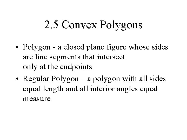 2. 5 Convex Polygons • Polygon - a closed plane figure whose sides are 2. 5 Convex Polygons • Polygon - a closed plane figure whose sides are