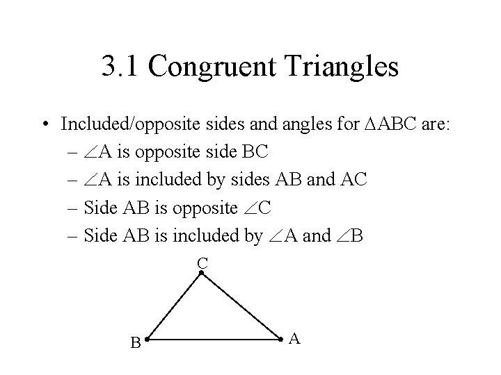 3. 1 Congruent Triangles • Included/opposite sides and angles for ABC are: – A 3. 1 Congruent Triangles • Included/opposite sides and angles for ABC are: – A