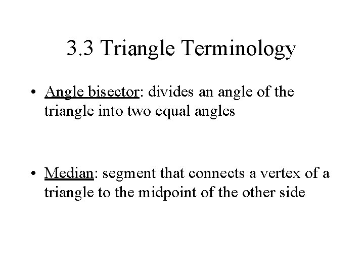 3. 3 Triangle Terminology • Angle bisector: divides an angle of the triangle into 3. 3 Triangle Terminology • Angle bisector: divides an angle of the triangle into