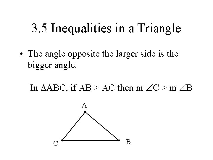 3. 5 Inequalities in a Triangle • The angle opposite the larger side is 3. 5 Inequalities in a Triangle • The angle opposite the larger side is