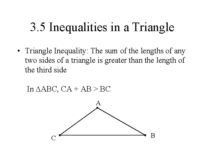 3. 5 Inequalities in a Triangle • Triangle Inequality: The sum of the lengths 3. 5 Inequalities in a Triangle • Triangle Inequality: The sum of the lengths