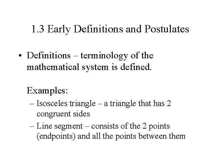 1. 3 Early Definitions and Postulates • Definitions – terminology of the mathematical system 1. 3 Early Definitions and Postulates • Definitions – terminology of the mathematical system