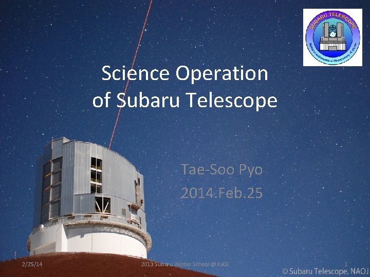 Science Operation of Subaru Telescope Tae-Soo Pyo 2014. Feb. 25 2/25/14 2013 Subaru Winter