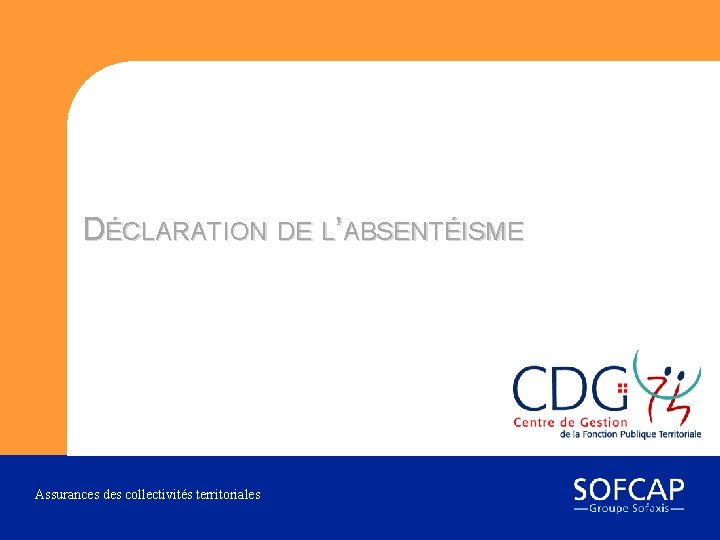 DÉCLARATION DE L’ABSENTÉISME Assurances des collectivités territoriales 