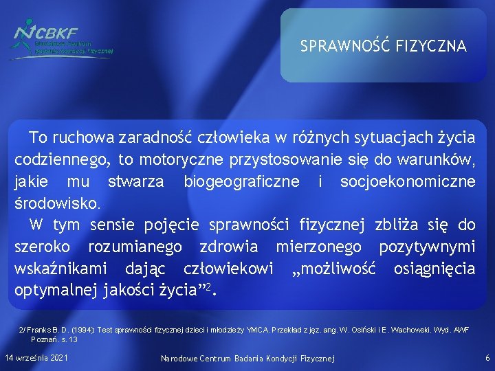 SPRAWNOŚĆ FIZYCZNA To ruchowa zaradność człowieka w różnych sytuacjach życia codziennego, to motoryczne przystosowanie