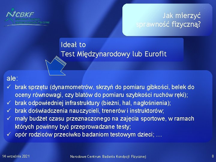 Jak mierzyć sprawność fizyczną? Ideał to Test Międzynarodowy lub Eurofit ale: ü brak sprzętu