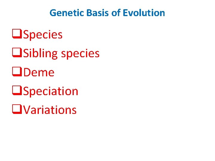 Genetic Basis of Evolution q. Species q. Sibling species q. Deme q. Speciation q.