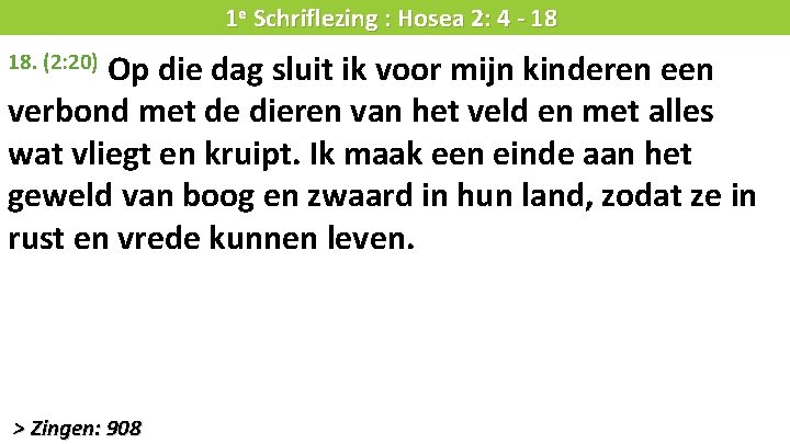 Liturgie 1 e Schriflezing : Hosea 2: 4 - 18 Op die dag sluit