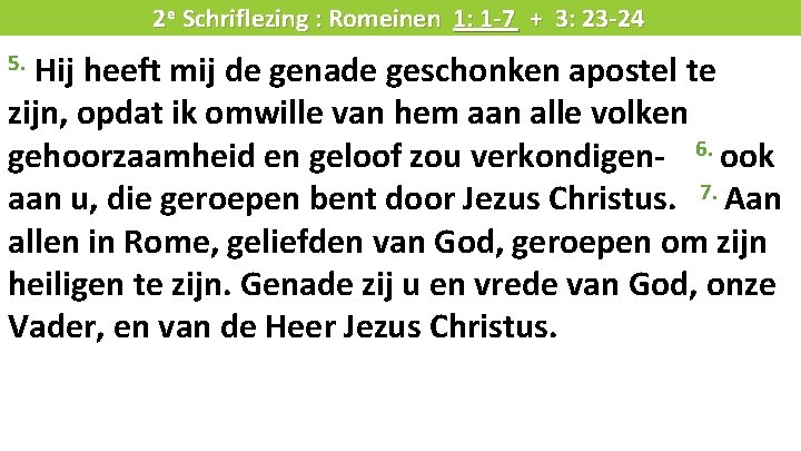 Liturgie 2 e Schriflezing : Romeinen 1: 1 -7 + 3: 23 -24 Hij