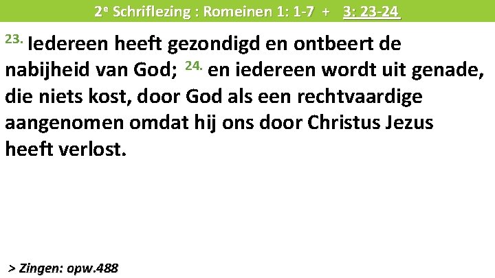 Liturgie 2 e Schriflezing : Romeinen 1: 1 -7 + 3: 23 -24 23.