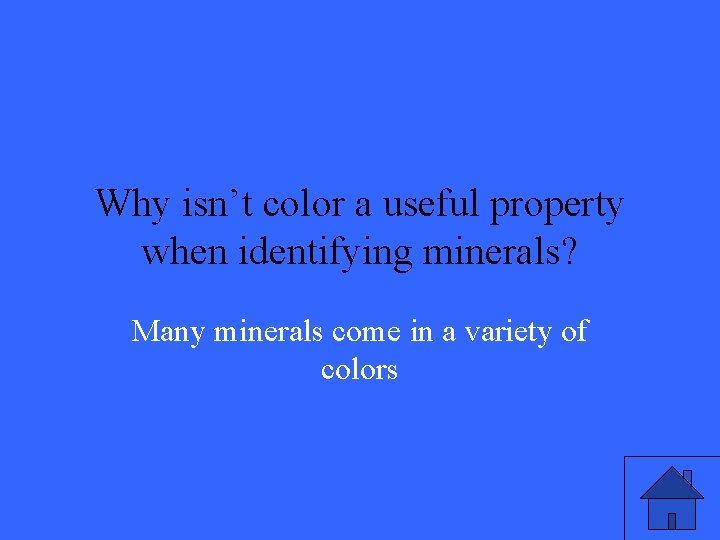 Why isn’t color a useful property when identifying minerals? Many minerals come in a