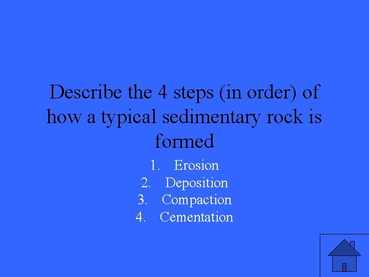 Describe the 4 steps (in order) of how a typical sedimentary rock is formed