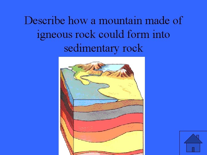 Describe how a mountain made of igneous rock could form into sedimentary rock 