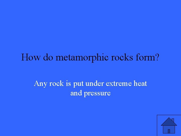 How do metamorphic rocks form? Any rock is put under extreme heat and pressure