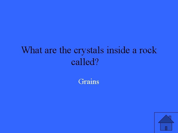 What are the crystals inside a rock called? Grains 