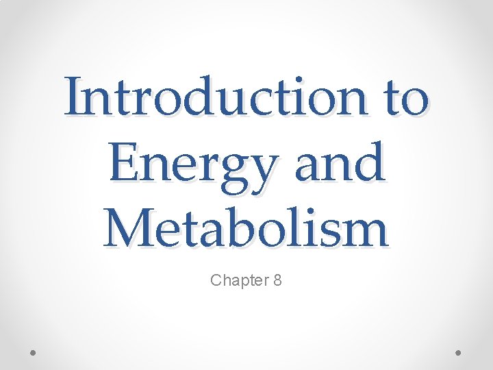 Introduction to Energy and Metabolism Chapter 8 