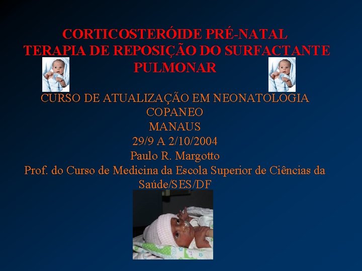 CORTICOSTERÓIDE PRÉ-NATAL TERAPIA DE REPOSIÇÃO DO SURFACTANTE PULMONAR CURSO DE ATUALIZAÇÃO EM NEONATOLOGIA COPANEO