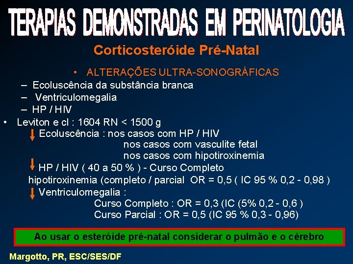 Corticosteróide Pré-Natal • ALTERAÇÕES ULTRA-SONOGRÁFICAS – Ecoluscência da substância branca – Ventriculomegalia – HP