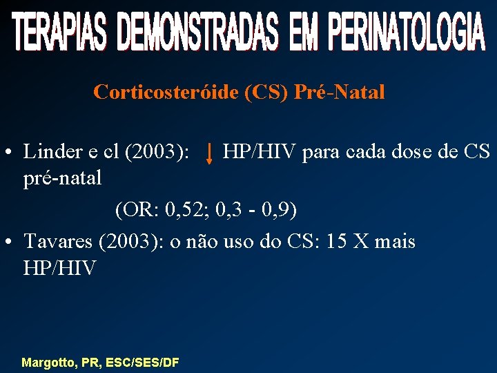 Corticosteróide (CS) Pré-Natal • Linder e cl (2003): HP/HIV para cada dose de CS