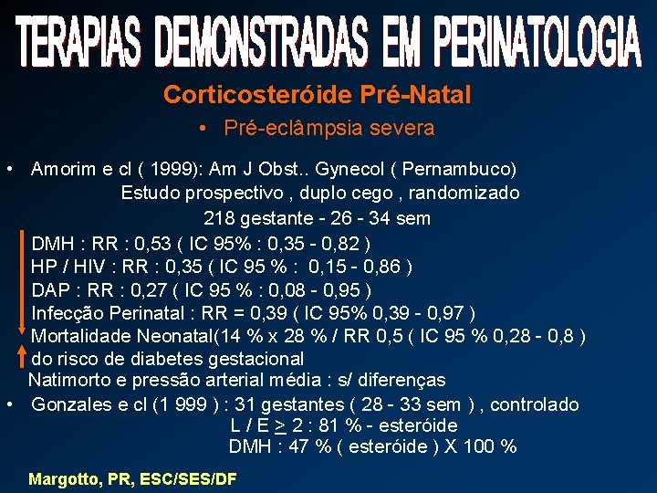 Corticosteróide Pré-Natal • Pré-eclâmpsia severa • Amorim e cl ( 1999): Am J Obst.