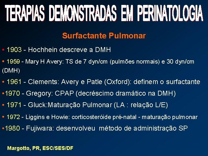 Surfactante Pulmonar • 1903 - Hochhein descreve a DMH • 1959 - Mary H