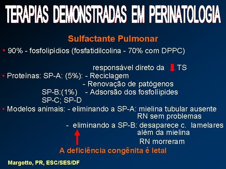 Sulfactante Pulmonar • 90% - fosfolipídios (fosfatidilcolina - 70% com DPPC) responsável direto da