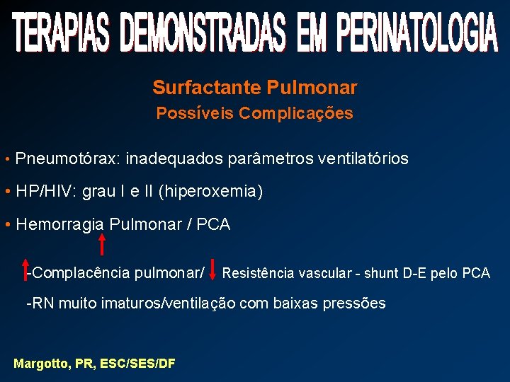 Surfactante Pulmonar Possíveis Complicações • Pneumotórax: inadequados parâmetros ventilatórios • HP/HIV: grau I e