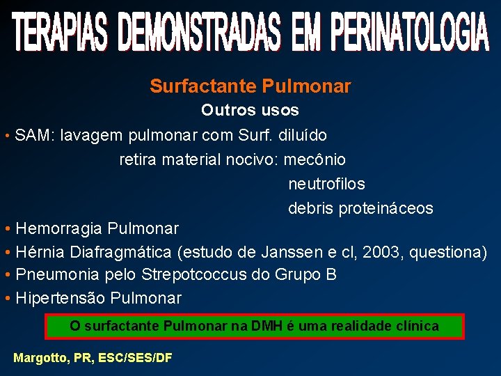 Surfactante Pulmonar Outros usos • SAM: lavagem pulmonar com Surf. diluído retira material nocivo: