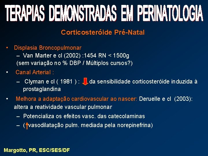 Corticosteróide Pré-Natal • Displasia Broncopulmonar – Van Marter e cl (2002) : 1454 RN