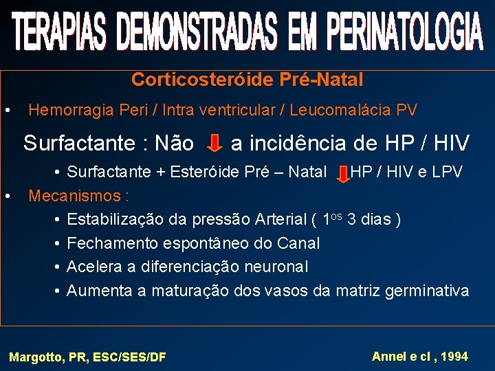 Corticosteróide Pré-Natal • Hemorragia Peri / Intra ventricular / Leucomalácia PV Surfactante : Não