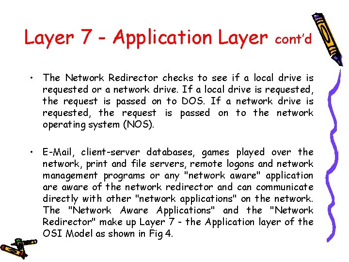 Layer 7 - Application Layer cont’d • The Network Redirector checks to see if