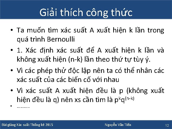 Giải thích công thức • Ta muốn tìm xác suất A xuất hiện k