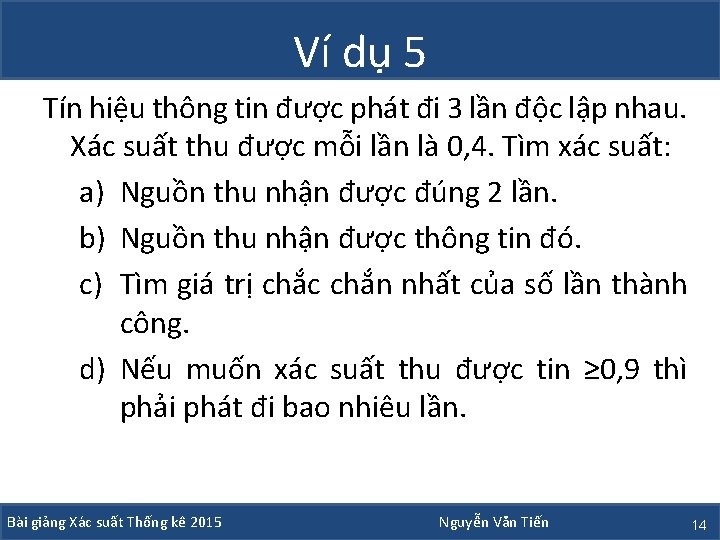 Ví dụ 5 Tín hiệu thông tin được phát đi 3 lần độc lập