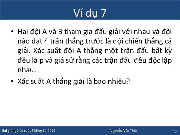 Ví dụ 7 • Hai đội A và B tham gia đấu giải với