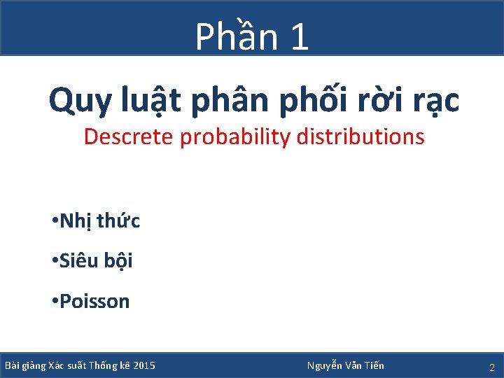 Phần 1 Quy luật phân phối rời rạc Descrete probability distributions • Nhị thức