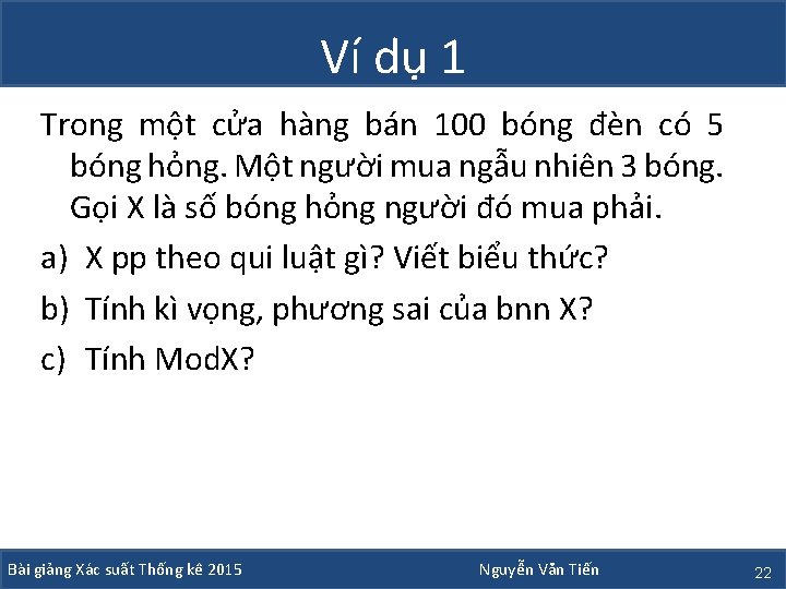 Ví dụ 1 Trong một cửa hàng bán 100 bóng đèn có 5 bóng