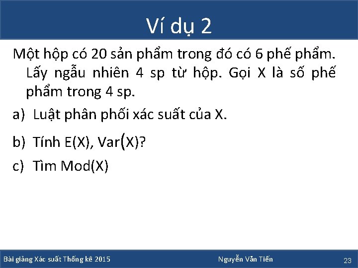 Ví dụ 2 Một hộp có 20 sản phẩm trong đó có 6 phế