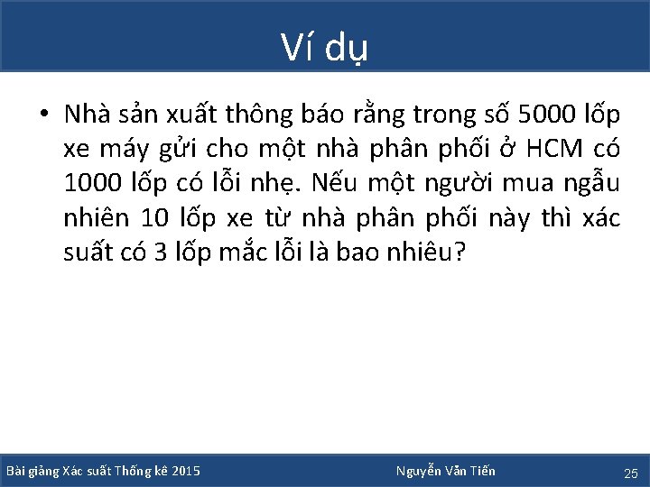 Ví dụ • Nhà sản xuất thông báo rằng trong số 5000 lốp xe