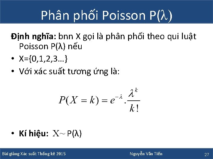 Phân phối Poisson P(λ) Định nghĩa: bnn X gọi là phân phối theo qui