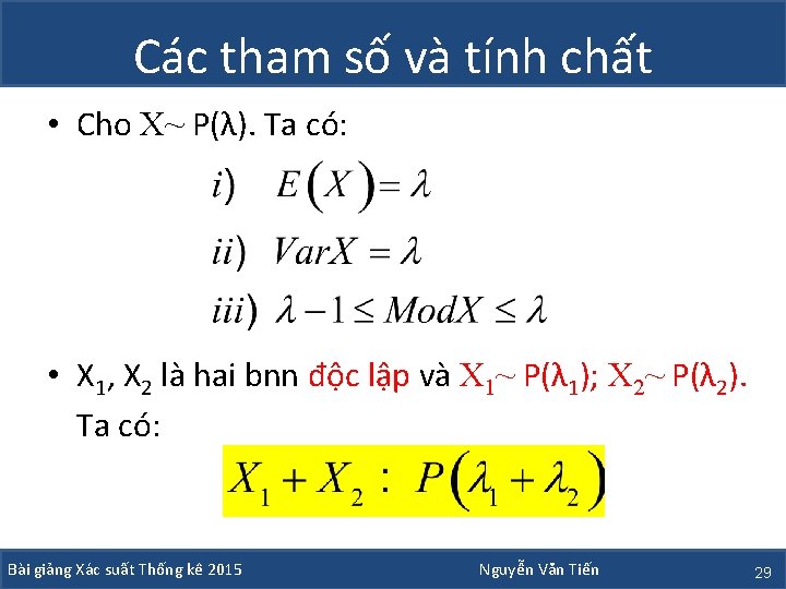 Các tham số và tính chất • Cho X~ P(λ). Ta có: • X