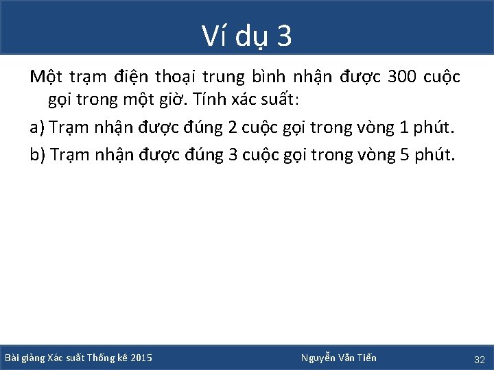 Ví dụ 3 Một trạm điện thoại trung bình nhận được 300 cuộc gọi