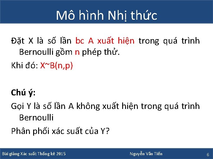 Mô hình Nhị thức Đặt X là số lần bc A xuất hiện trong