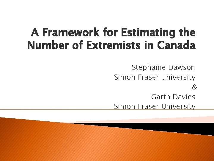 A Framework for Estimating the Number of Extremists in Canada Stephanie Dawson Simon Fraser