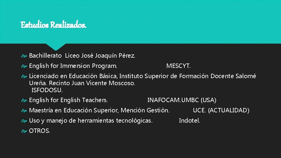 Estudios Realizados. Bachillerato Liceo José Joaquín Pérez. English for Immersion Program. MESCYT. Licenciado en