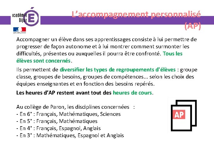 L’accompagnement personnalisé (AP) Accompagner un élève dans ses apprentissages consiste à lui permettre de