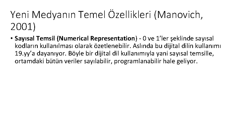 Yeni Medyanın Temel Özellikleri (Manovich, 2001) • Sayısal Temsil (Numerical Representation) - 0 ve