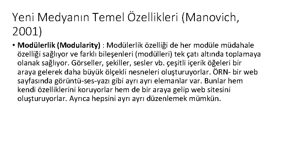 Yeni Medyanın Temel Özellikleri (Manovich, 2001) • Modülerlik (Modularity) : Modülerlik özelliği de her