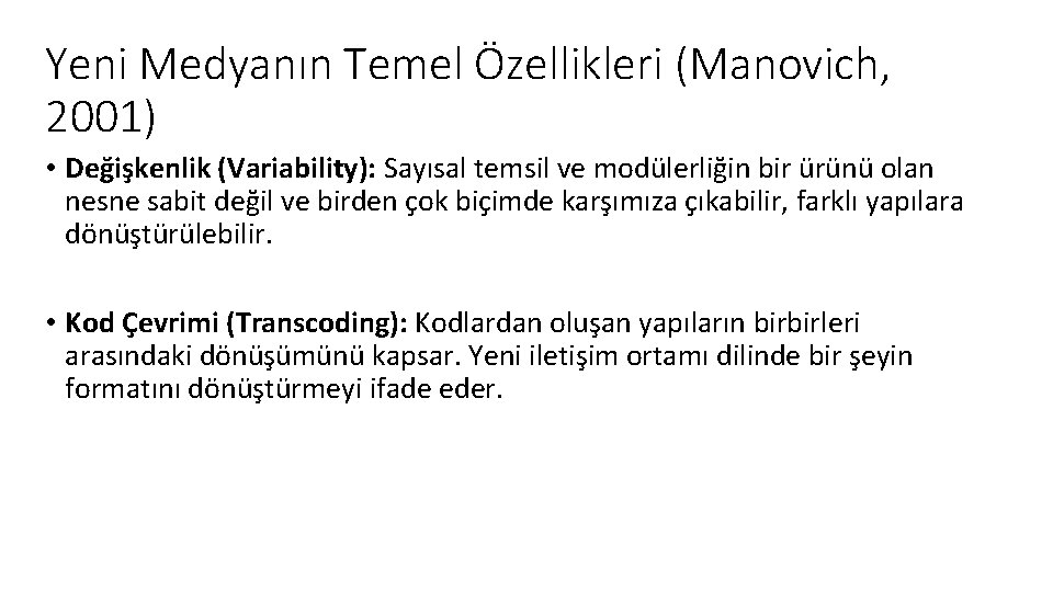 Yeni Medyanın Temel Özellikleri (Manovich, 2001) • Değişkenlik (Variability): Sayısal temsil ve modülerliğin bir