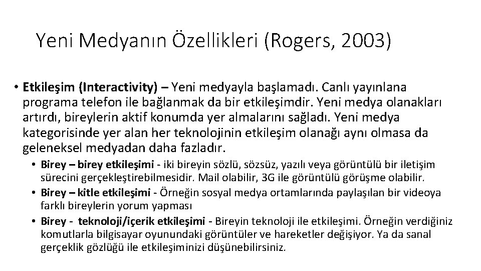 Yeni Medyanın Özellikleri (Rogers, 2003) • Etkileşim (Interactivity) – Yeni medyayla başlamadı. Canlı yayınlana